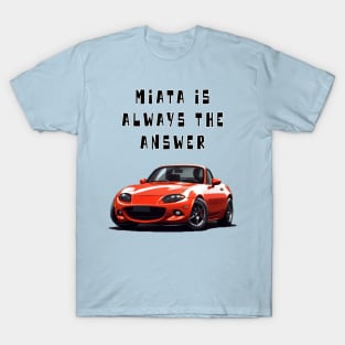 Mazda MX5/Miata - Miata Is Always The Answer T-Shirt